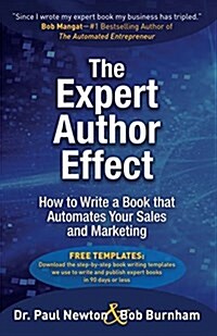 The Expert Author Effect: How to Write a Book That Automates Your Sales and Marketing (Paperback)