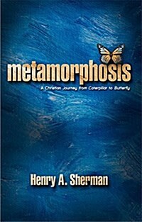 Metamorphosis: A Christian Journey from Caterpillar to Butterfly (Paperback)