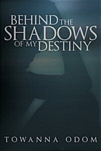 Behind the Shadows of My Destiny (Paperback)