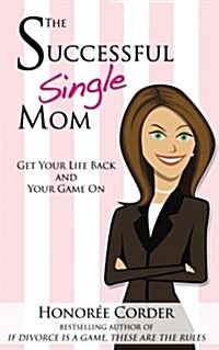 The Successful Single Mom: Get Your Life Back and Your Game On! (Paperback)