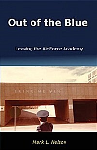 Out of the Blue: Leaving the Air Force Academy (Paperback)