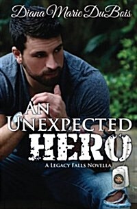 An Unexpected Hero: A Legacy Falls Romance (Paperback)