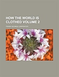 How the World Is Clothed Volume 2 (Paperback)