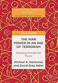The War Power in an Age of Terrorism : Debating Presidential Power (Hardcover)
