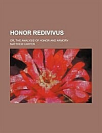 Honor Redivivus; Or, the Analysis of Honor and Armory (Paperback)