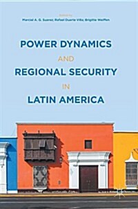 Power Dynamics and Regional Security in Latin America (Hardcover, 1st ed. 2017)