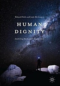 Human Dignity : Establishing Worth and Seeking Solutions (Hardcover)