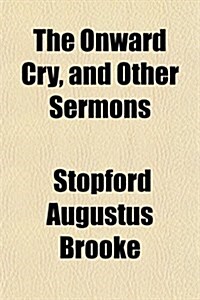 The Onward Cry, and Other Sermons (Paperback)