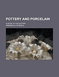 Pottery and Porcelain; A Guide to Collectors (Paperback)