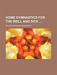 Home Gymnastics for the Well and Sick (Paperback)