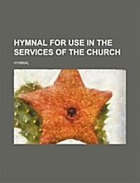 Hymnal for Use in the Services of the Church (Paperback)