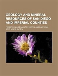 Geology and Mineral Resources of San Diego and Imperial Counties (Paperback)