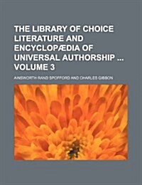 The Library of Choice Literature and Encyclopaedia of Universal Authorship Volume 3 (Paperback)