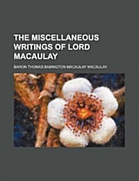 The Miscellaneous Writings of Lord Macaulay (Paperback)