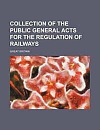 Collection of the Public General Acts for the Regulation of Railways (Paperback)