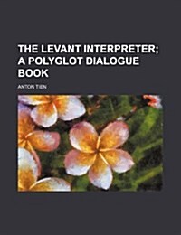 The Levant Interpreter; A Polyglot Dialogue Book (Paperback)