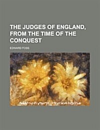 The Judges of England, from the Time of the Conquest (Paperback)