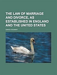 The Law of Marriage and Divorce, as Established in England and the United States (Paperback)