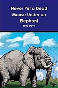Never Put a Dead Mouse Under an Elephant (Paperback)