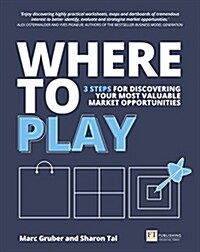 Where to Play : 3 steps for discovering your most valuable market opportunities (Paperback)