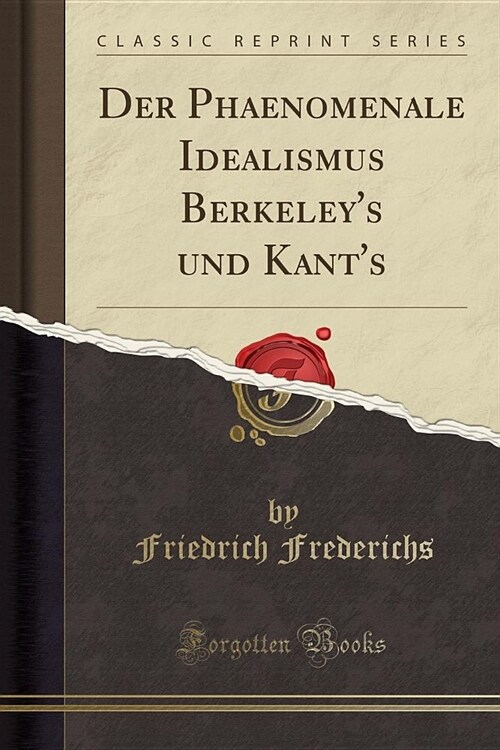 Der Phaenomenale Idealismus Berkeleys Und Kants (Classic Reprint) (Paperback)