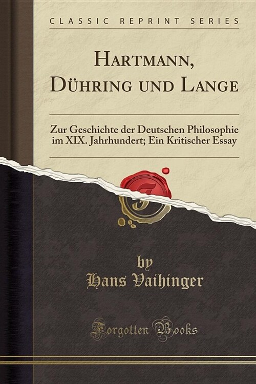 Hartmann, Duhring Und Lange: Zur Geschichte Der Deutschen Philosophie Im XIX. Jahrhundert; Ein Kritischer Essay (Classic Reprint) (Paperback)