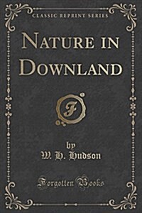 Nature in Downland (Classic Reprint) (Paperback)