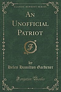 An Unofficial Patriot (Classic Reprint) (Paperback)