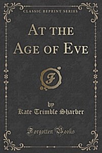 At the Age of Eve (Classic Reprint) (Paperback)