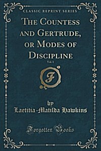 The Countess and Gertrude, or Modes of Discipline, Vol. 1 of 4 (Classic Reprint) (Paperback)