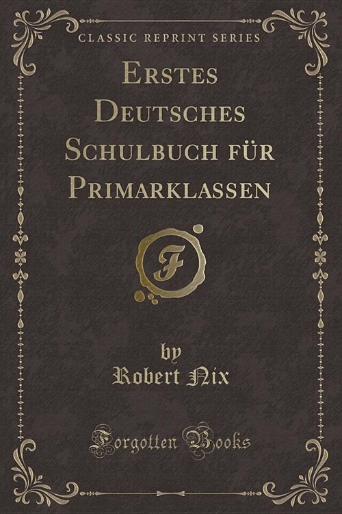 Erstes Deutsches Schulbuch Fur Primarklassen (Classic Reprint) (Paperback)