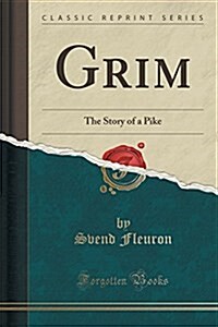 Grim: The Story of a Pike (Classic Reprint) (Paperback)