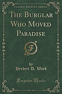 The Burglar Who Moved Paradise (Classic Reprint) (Paperback)