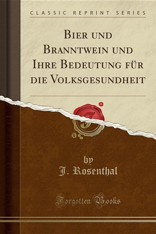 Bier Und Branntwein Und Ihre Bedeutung Fur Die Volksgesundheit (Classic Reprint) (Paperback)