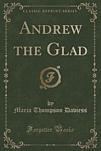 Andrew the Glad (Classic Reprint) (Paperback)