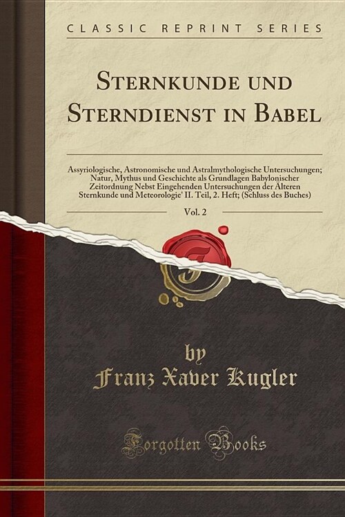 Sternkunde Und Sterndienst in Babel, Vol. 2: Assyriologische, Astronomische Und Astralmythologische Untersuchungen; Natur, Mythus Und Geschichte ALS G (Paperback)