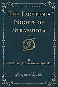 The Facetious Nights of Straparola, Vol. 2 of 4 (Classic Reprint) (Paperback)