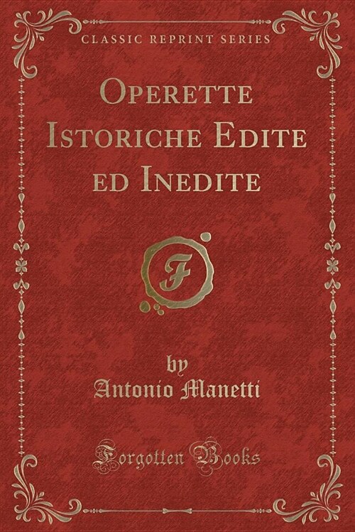 Operette Istoriche Edite Ed Inedite (Classic Reprint) (Paperback)