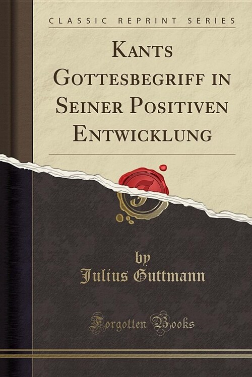 Kants Gottesbegriff in Seiner Positiven Entwicklung (Classic Reprint) (Paperback)