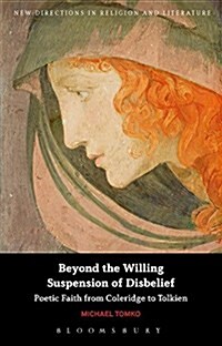 Beyond the Willing Suspension of Disbelief : Poetic Faith from Coleridge to Tolkien (Paperback)