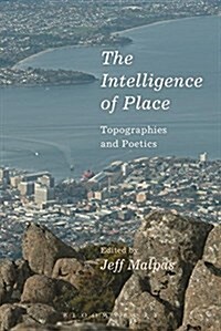 The Intelligence of Place : Topographies and Poetics (Paperback)