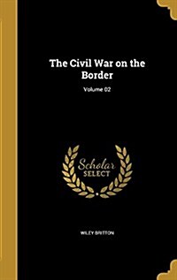 The Civil War on the Border; Volume 02 (Hardcover)