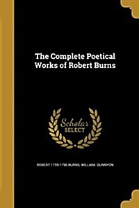 The Complete Poetical Works of Robert Burns (Paperback)