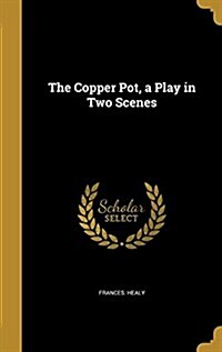 The Copper Pot, a Play in Two Scenes (Hardcover)