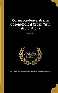 Correspondence. Arr. in Chronological Order, with Annotations; Volume 1 (Hardcover)