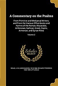 A Commentary on the Psalms: From Primitive and Mediaeval Writers; And from the Various Office-Books and Hymns of the Roman, Mazarabic, Ambrosian, (Paperback)