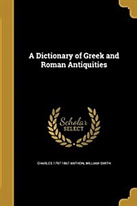 A Dictionary of Greek and Roman Antiquities (Paperback)