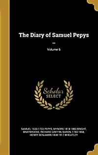 The Diary of Samuel Pepys ..; Volume 6 (Hardcover)