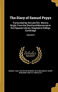The Diary of Samuel Pepys: Transcribed by the Late REV. Mynors Bright, from the Shorthand Manuscript in the Pepysian Library, Magdalene College, (Hardcover)