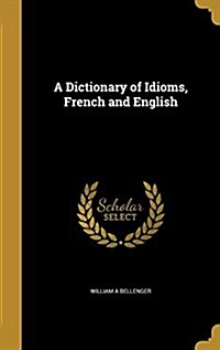 A Dictionary of Idioms, French and English (Hardcover)